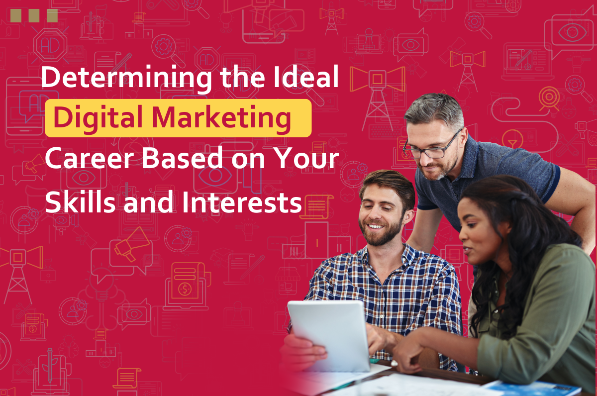 Determining the Ideal Digital Marketing Career Based on Your Skills and Interests