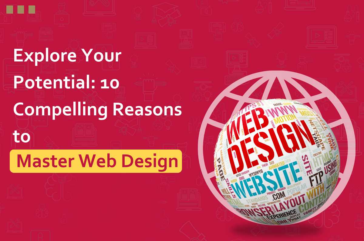 Explore Your Potential: 10 Compelling Reasons to Master Web Design