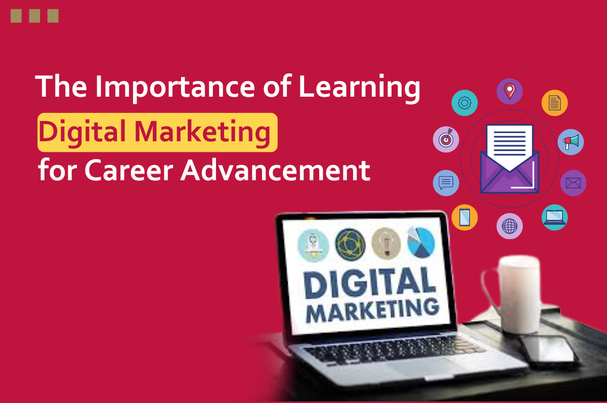 The Importance of Learning Digital Marketing for Career Advancement, Digital marketing course institute in Dwarka, Digital marketing institute in Dwarka, Digital Marketing Course in Dwarka, Delhi, Graphic Design Course in Dwarka, Best Digital Marketing Course in Dwarka, Digital marketing course near me,