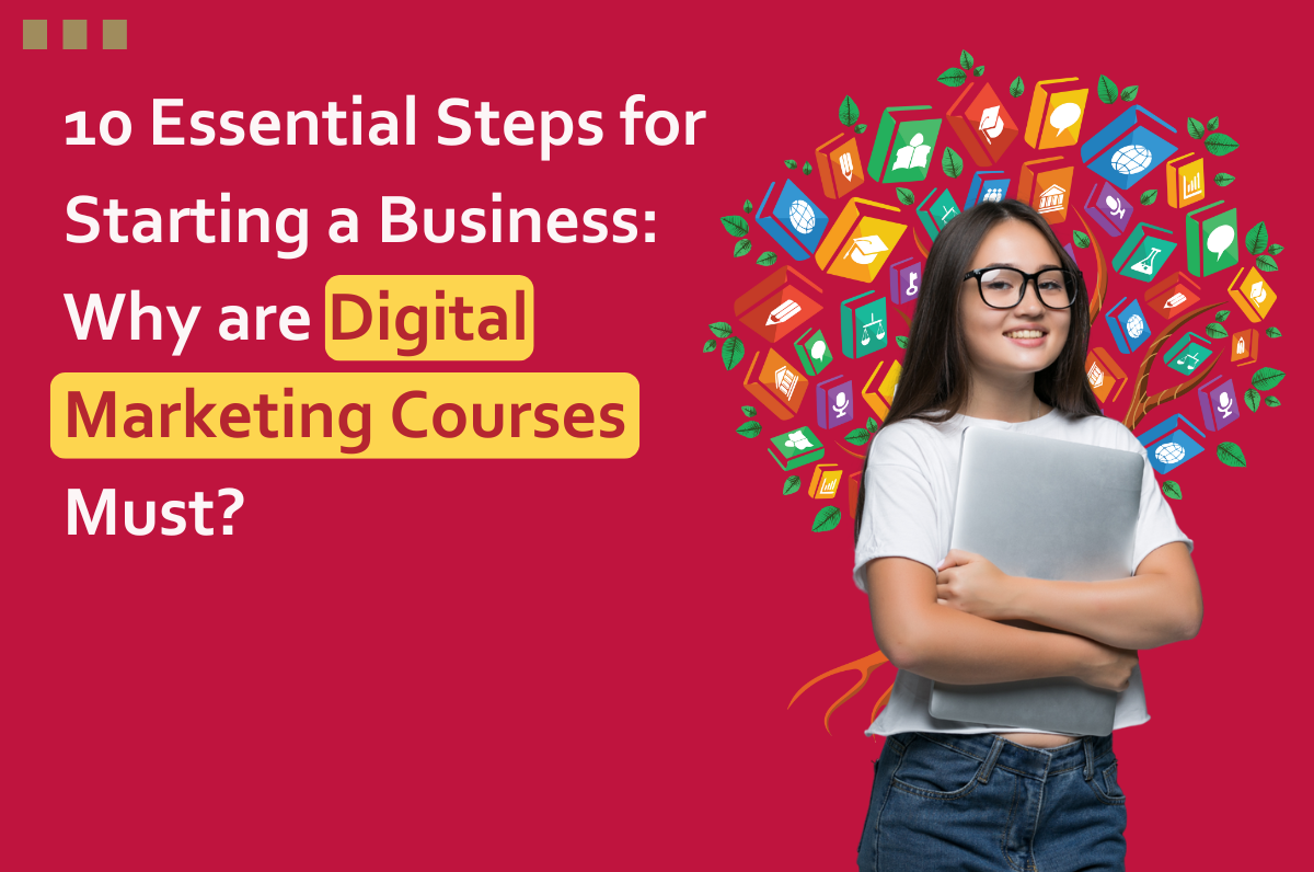 10 Essential Steps for Starting a Business: Why are Digital Marketing Courses Must?, Digital Marketing Course in Dwarka, Delhi, Graphic Design Course in Dwarka, Best Digital Marketing Course in Dwarka, Digital marketing course near me, Best Influencer Marketing Course in Dwarka, Video Editing Institute in Delhi,