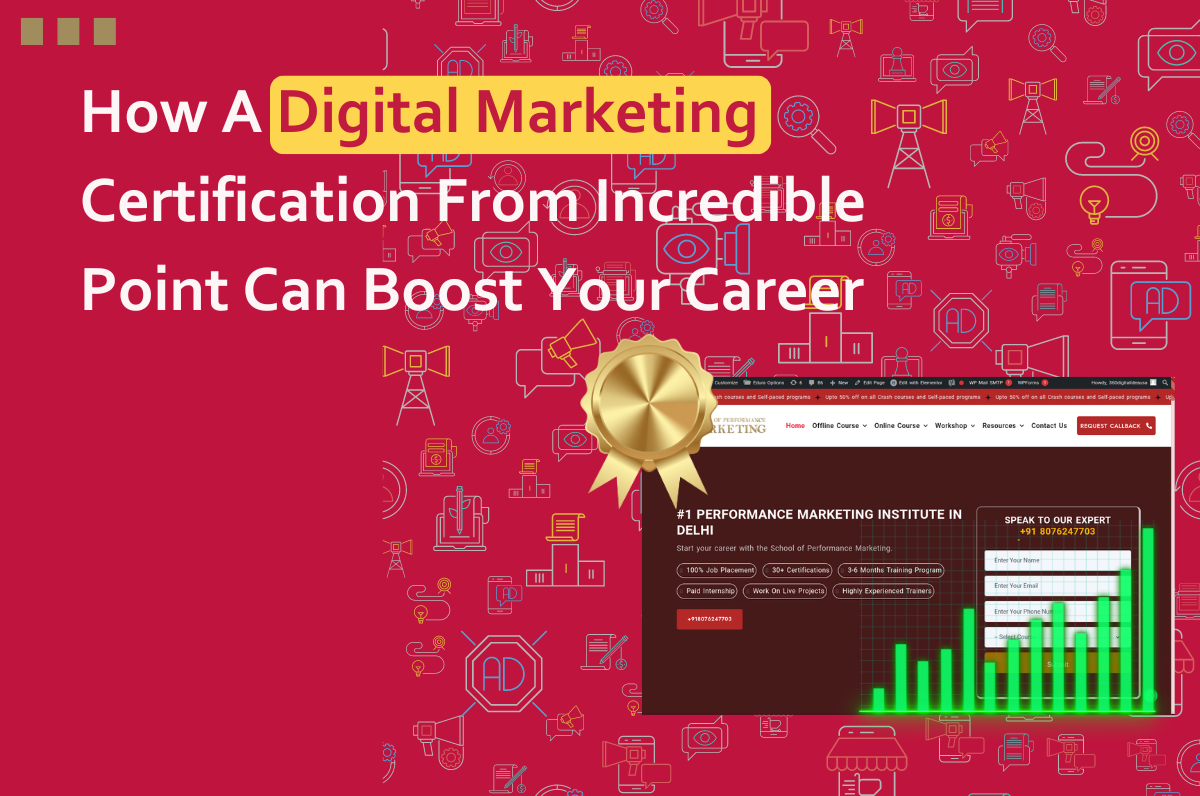 How A Digital Marketing Certification From Incredible Point Can Boost Your Career, Digital Marketing Course in Dwarka, Delhi, Graphic Design Course in Dwarka, Best Digital Marketing Course in Dwarka, Digital marketing course near me, Best Influencer Marketing Course in Dwarka,