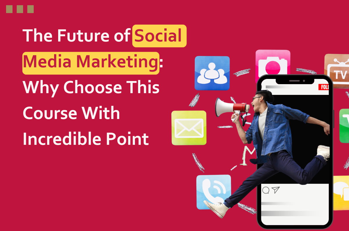 The Future of Social Media Marketing: Why Choose This Course With Incredible Point, Digital Marketing Course Online in Dwarka, Graphic Design Courses Institute in Delhi, online marketing courses in Dwarka, Social Media Marketing Course in Dwarka, Best Social Media Marketing course in Delhi, Facebook Ads course in Dwarka, Best Web Design Course in Dwarka,