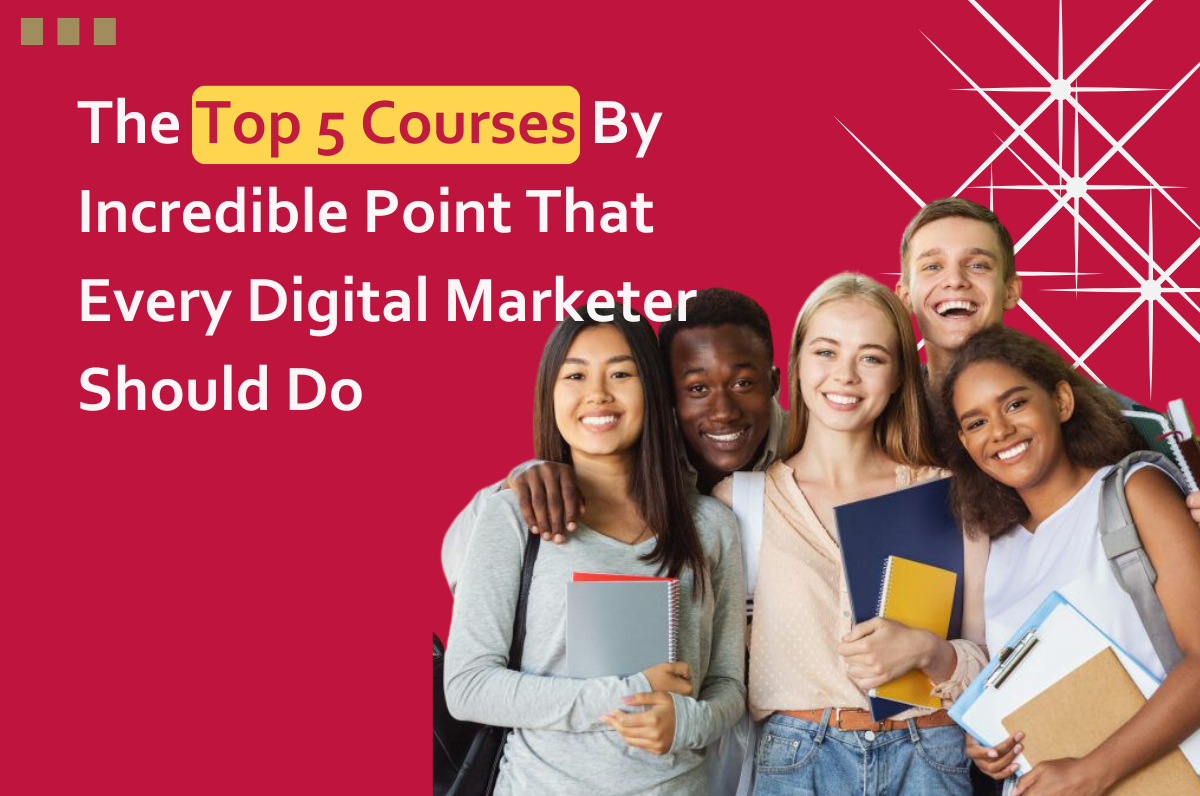 The Top 5 Courses By Incredible Point That Every Digital Marketer Should Do, Digital marketing course institute in Dwarka, Digital marketing institute in Dwarka, Digital Marketing Course in Dwarka, Delhi, Graphic Design Course in Dwarka, Best Digital Marketing Course in Dwarka, Digital marketing course near me,