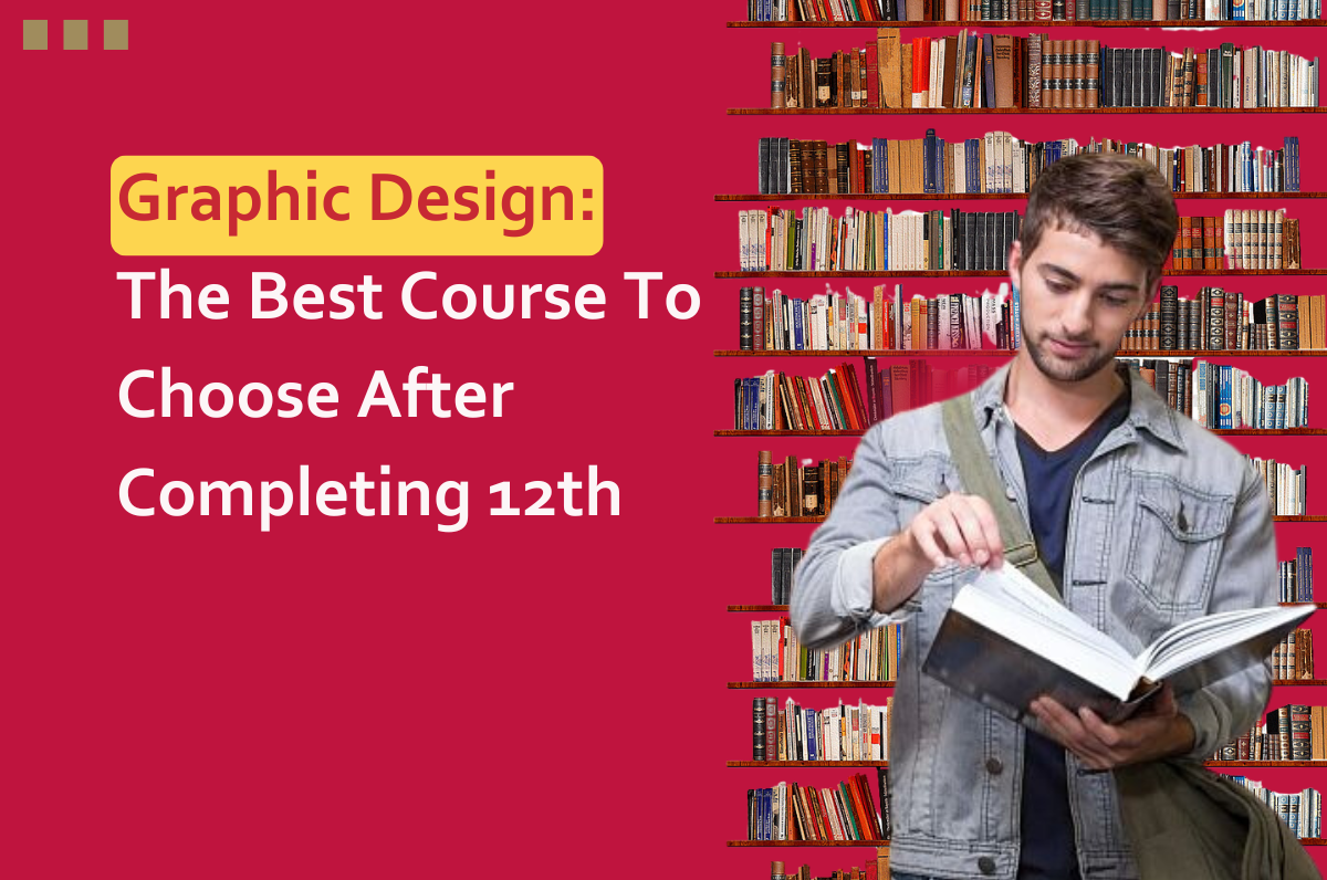 Graphic Design: The Best Course To Choose After Completing 12th, Digital marketing course institute in Dwarka, Digital marketing institute in Dwarka, Digital Marketing Course in Dwarka, Delhi, Graphic Design Course in Dwarka, Best Digital Marketing Course in Dwarka,