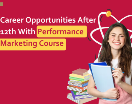 Career Opportunities After 12th With Performance Marketing Course, Performance Marketing course in Delhi, India, Performance marketing course, Performance Marketing Course in Dwarka, Delhi, hands-on learning,