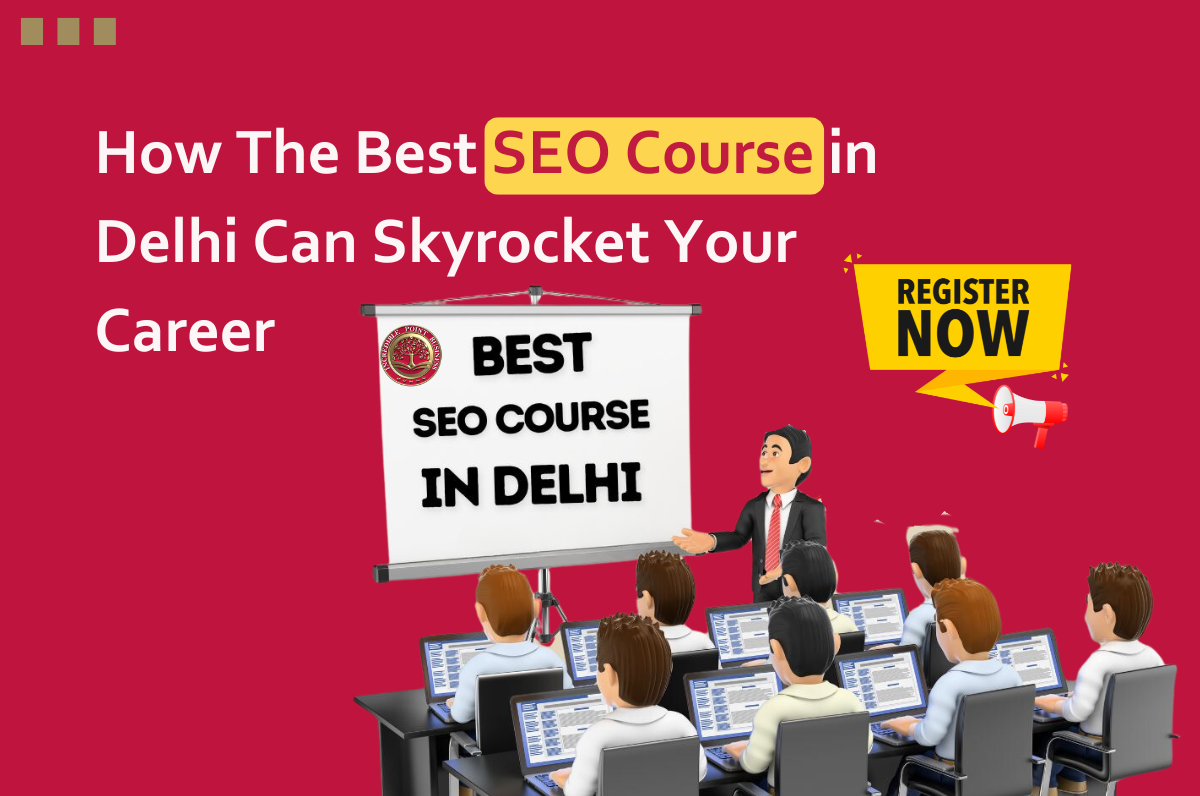 How The Best SEO Course in Delhi Can Skyrocket Your Career